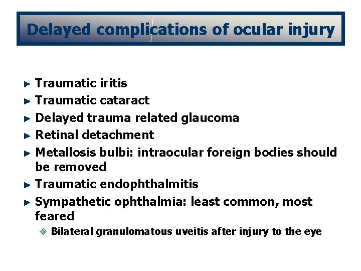 Delayed complications of ocular injury Traumatic iritis Traumatic cataract Delayed trauma related glaucoma Retinal