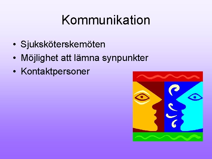 Kommunikation • Sjuksköterskemöten • Möjlighet att lämna synpunkter • Kontaktpersoner 