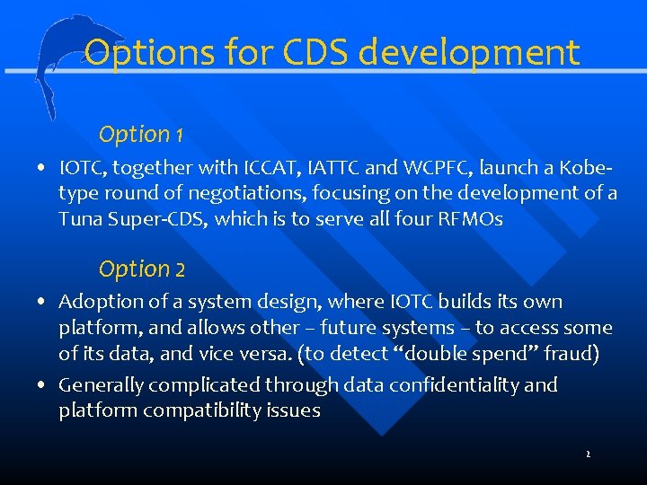 Options for CDS development Option 1 • IOTC, together with ICCAT, IATTC and WCPFC,