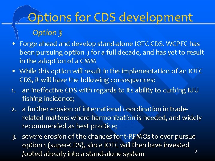 Options for CDS development Option 3 • Forge ahead and develop stand-alone IOTC CDS.
