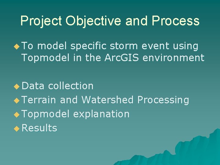 Project Objective and Process u To model specific storm event using Topmodel in the
