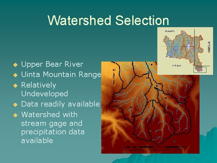 Watershed Selection u u u Upper Bear River Uinta Mountain Range Relatively Undeveloped Data