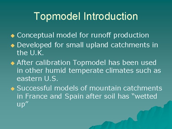 Topmodel Introduction Conceptual model for runoff production u Developed for small upland catchments in