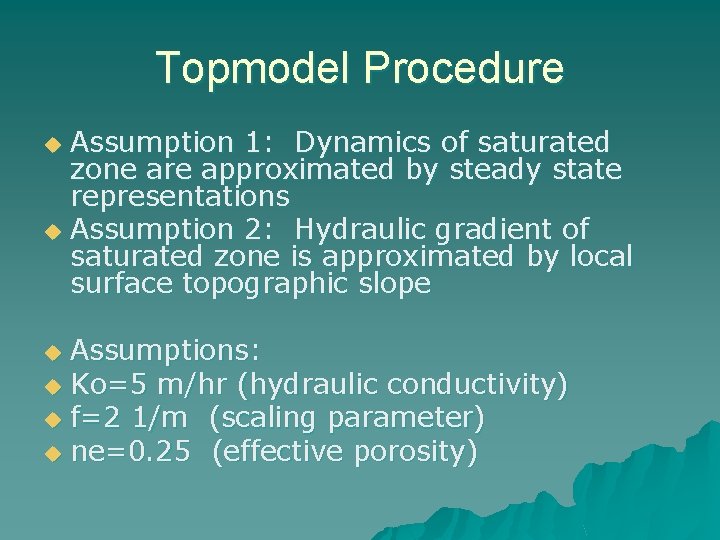 Topmodel Procedure Assumption 1: Dynamics of saturated zone are approximated by steady state representations