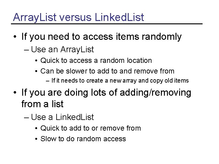 Array. List versus Linked. List • If you need to access items randomly –