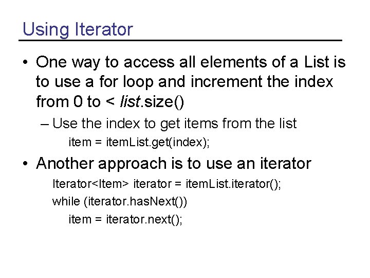 Using Iterator • One way to access all elements of a List is to