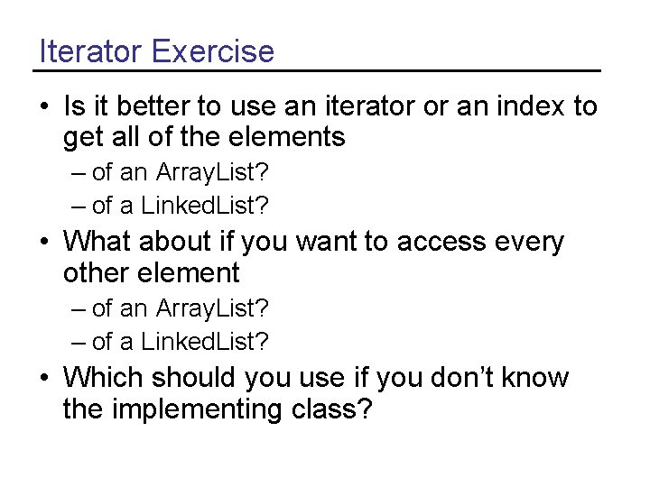 Iterator Exercise • Is it better to use an iterator or an index to