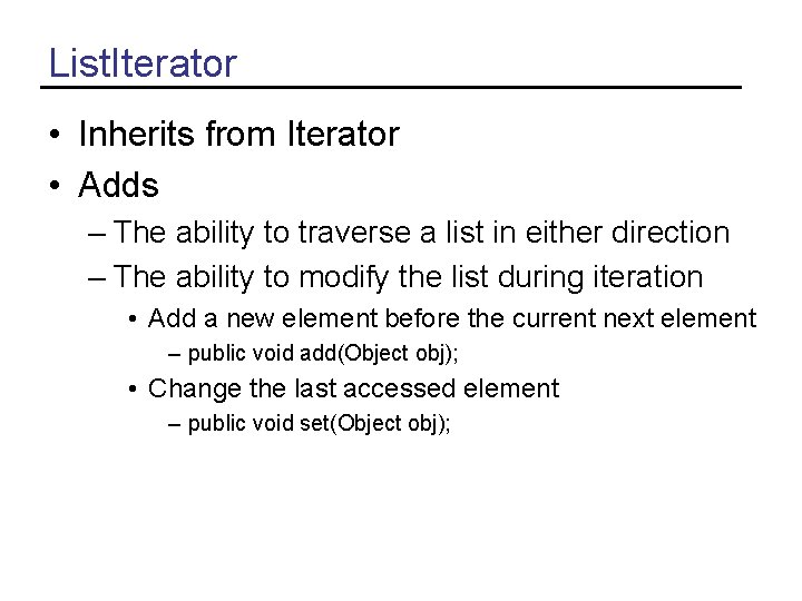 List. Iterator • Inherits from Iterator • Adds – The ability to traverse a