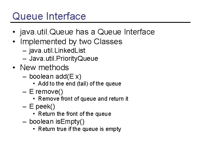 Queue Interface • java. util. Queue has a Queue Interface • Implemented by two
