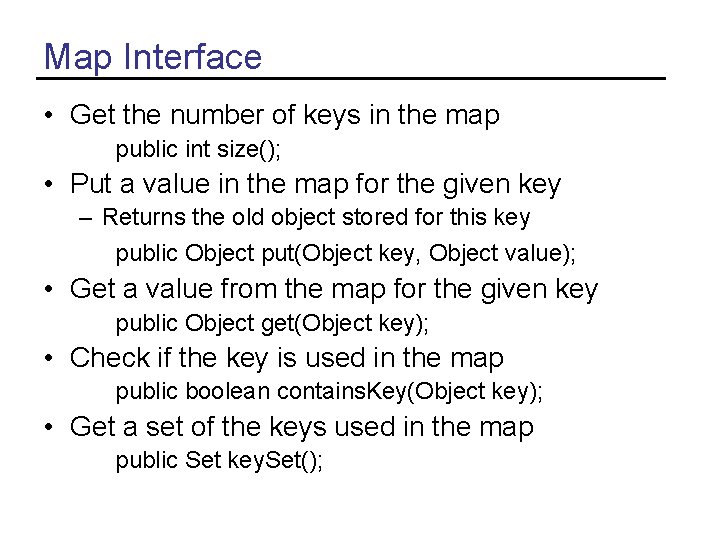 Map Interface • Get the number of keys in the map public int size();
