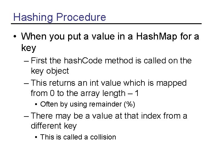 Hashing Procedure • When you put a value in a Hash. Map for a