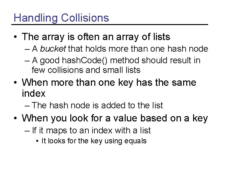 Handling Collisions • The array is often an array of lists – A bucket