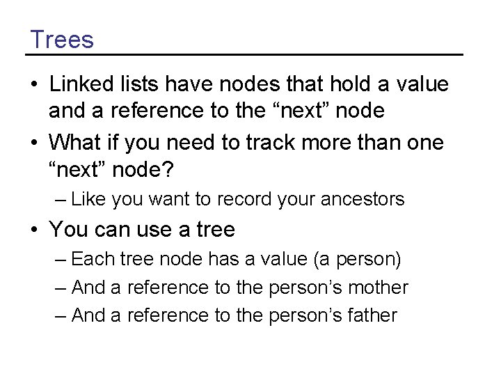 Trees • Linked lists have nodes that hold a value and a reference to