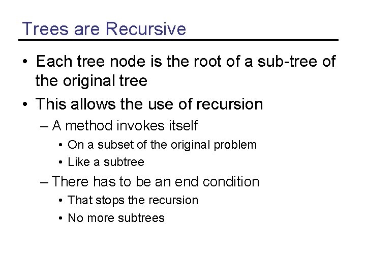 Trees are Recursive • Each tree node is the root of a sub-tree of