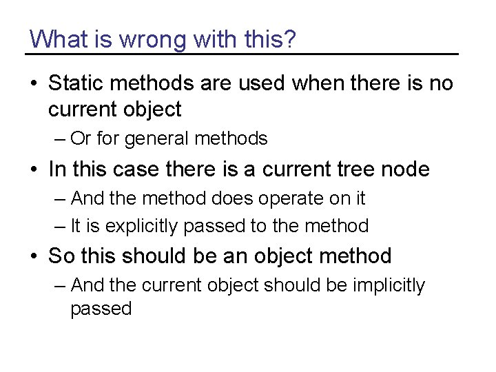 What is wrong with this? • Static methods are used when there is no