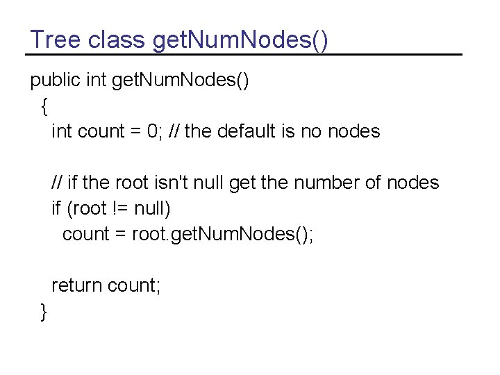 Tree class get. Num. Nodes() public int get. Num. Nodes() { int count =