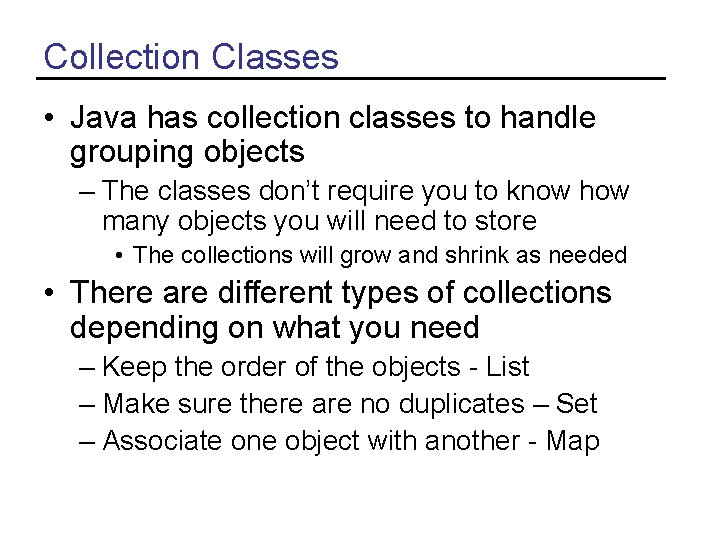 Collection Classes • Java has collection classes to handle grouping objects – The classes
