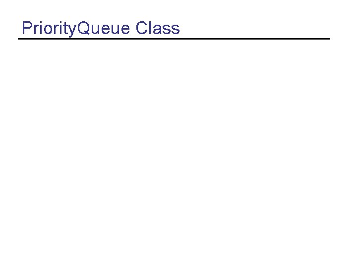 Priority. Queue Class 