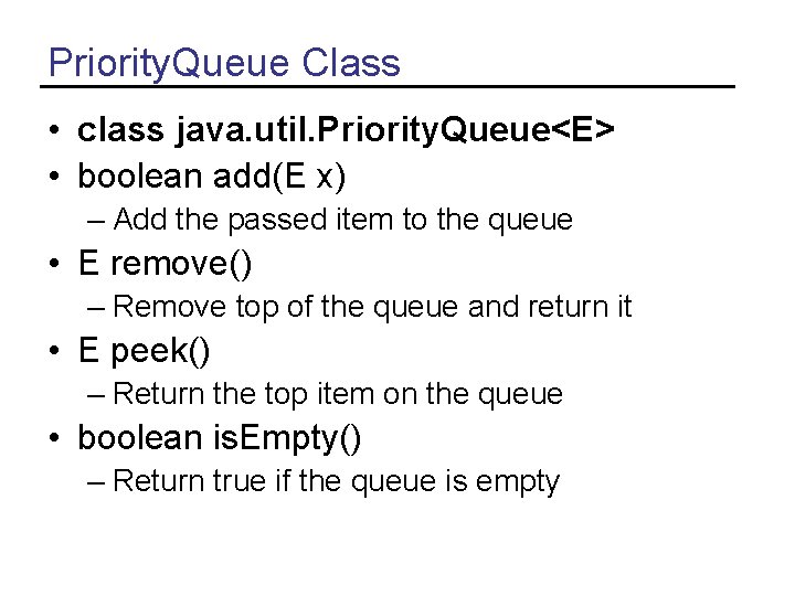 Priority. Queue Class • class java. util. Priority. Queue<E> • boolean add(E x) –