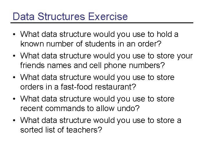 Data Structures Exercise • What data structure would you use to hold a known