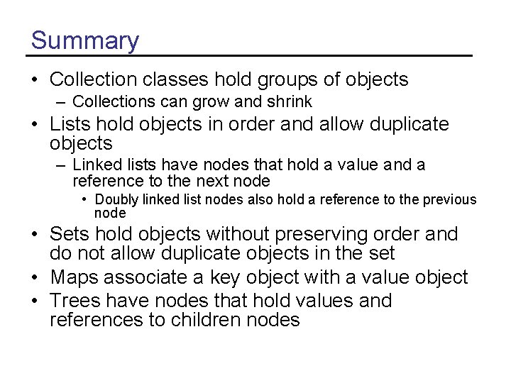 Summary • Collection classes hold groups of objects – Collections can grow and shrink
