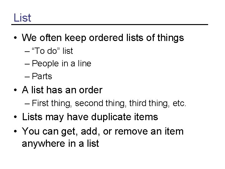 List • We often keep ordered lists of things – “To do” list –