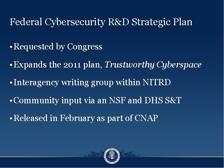 Federal Cybersecurity R&D Strategic Plan • Requested by Congress • Expands the 2011 plan,