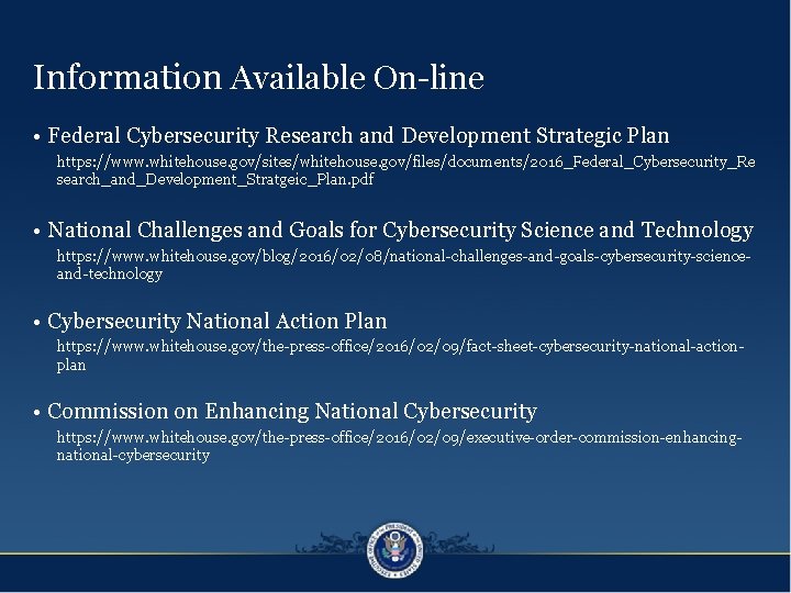 Information Available On-line • Federal Cybersecurity Research and Development Strategic Plan https: //www. whitehouse.