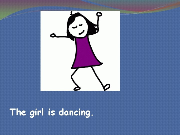 The girl is dancing. 