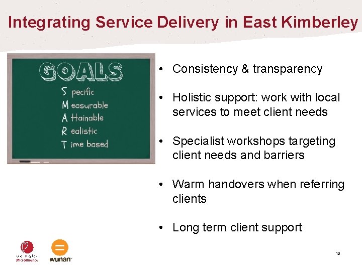 Integrating Service Delivery in East Kimberley • Consistency & transparency • Holistic support: work