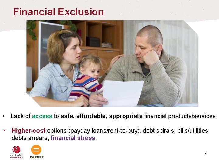 Financial Exclusion • Lack of access to safe, affordable, appropriate financial products/services • Higher-cost