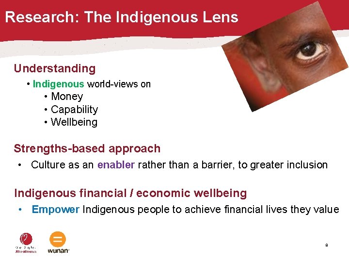 Research: The Indigenous Lens Understanding • Indigenous world-views on • Money • Capability •