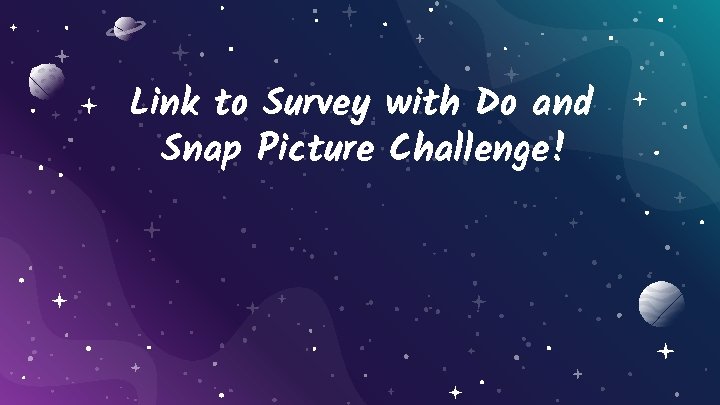 Link to Survey with Do and Snap Picture Challenge! 