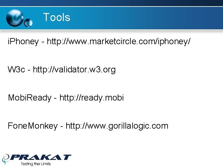 Tools i. Phoney - http: //www. marketcircle. com/iphoney/ W 3 c - http: //validator. Tools i. Phoney - http: //www. marketcircle. com/iphoney/ W 3 c - http: //validator.