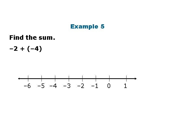 Example 5 Find the sum. – 2 + (– 4) – 6 – 5