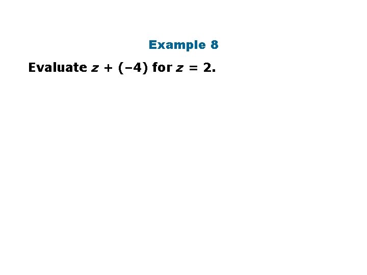 Example 8 Evaluate z + (– 4) for z = 2. 