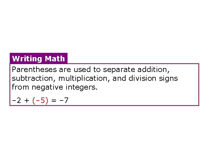Writing Math Parentheses are used to separate addition, subtraction, multiplication, and division signs from