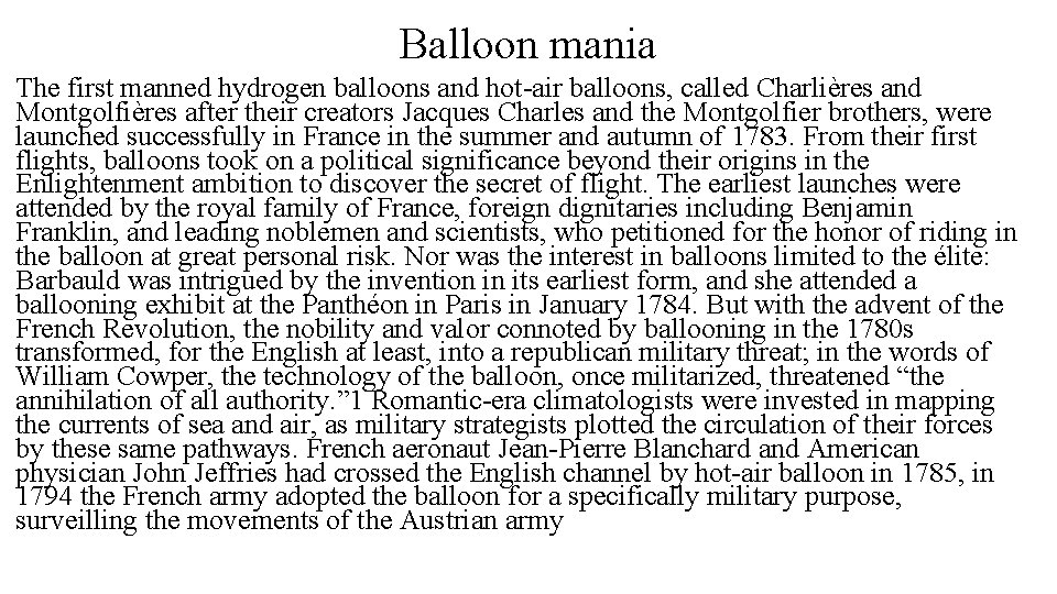 Balloon mania The first manned hydrogen balloons and hot-air balloons, called Charlières and Montgolfières