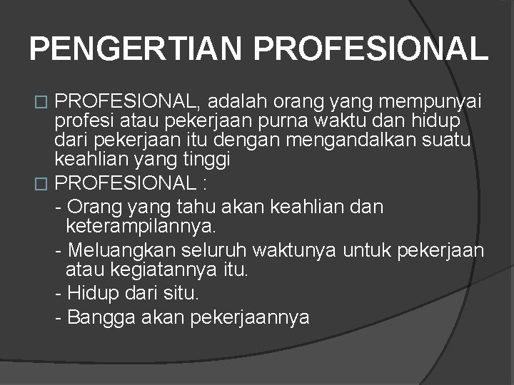 PENGERTIAN PROFESIONAL, adalah orang yang mempunyai profesi atau pekerjaan purna waktu dan hidup dari