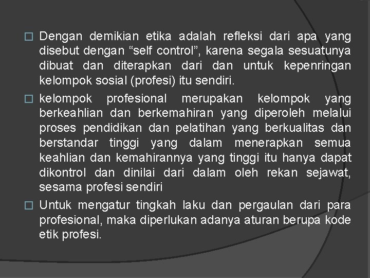Dengan demikian etika adalah refleksi dari apa yang disebut dengan “self control”, karena segala