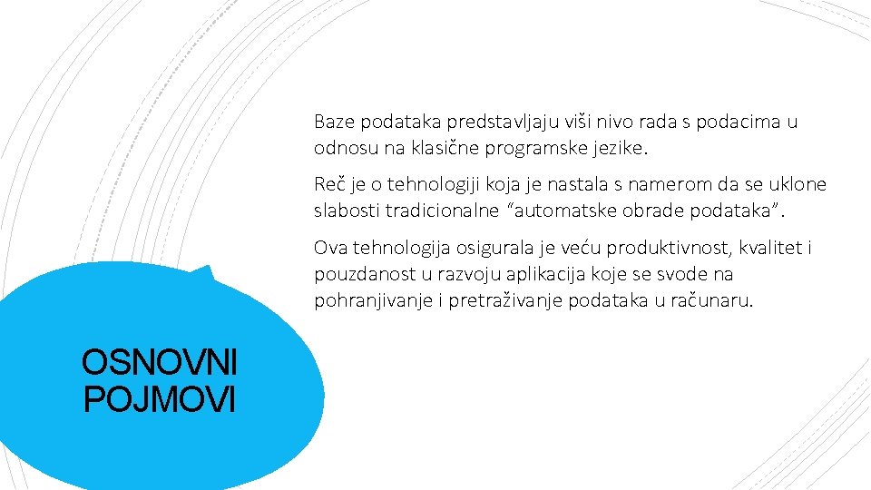 Baze podataka predstavljaju viši nivo rada s podacima u odnosu na klasične programske jezike.