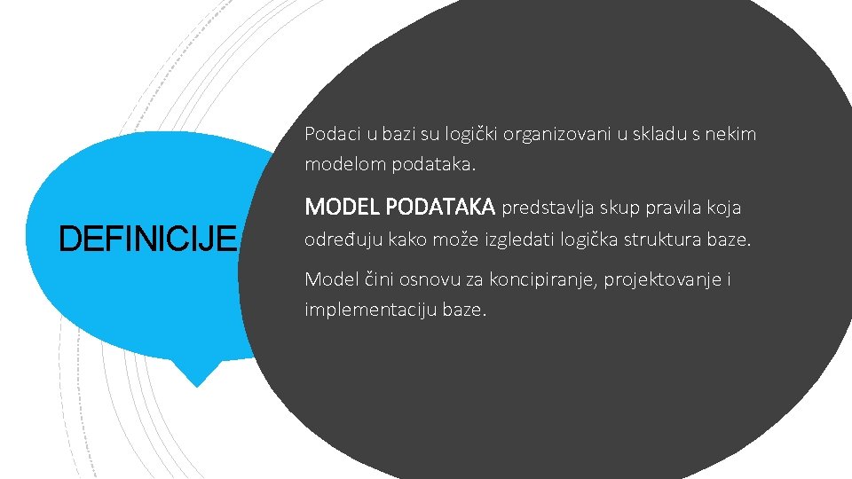 Podaci u bazi su logički organizovani u skladu s nekim modelom podataka. DEFINICIJE MODEL