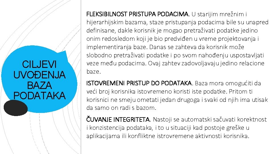 CILJEVI UVOĐENJA BAZA PODATAKA FLEKSIBILNOST PRISTUPA PODACIMA. U starijim mrežnim i hijerarhijskim bazama, staze