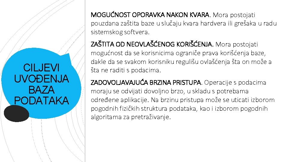 MOGUĆNOST OPORAVKA NAKON KVARA. Mora postojati pouzdana zaštita baze u slučaju kvara hardvera ili