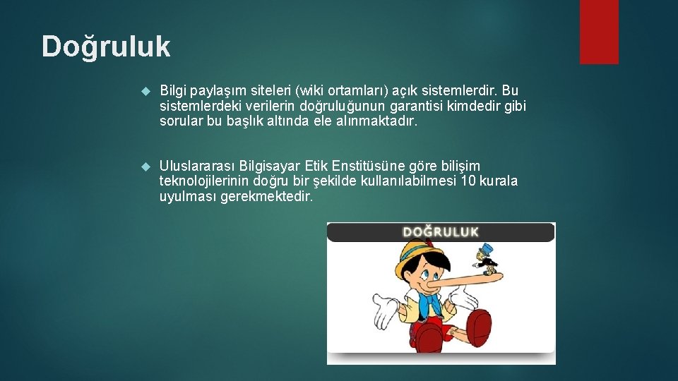 Doğruluk Bilgi paylaşım siteleri (wiki ortamları) açık sistemlerdir. Bu sistemlerdeki verilerin doğruluğunun garantisi kimdedir