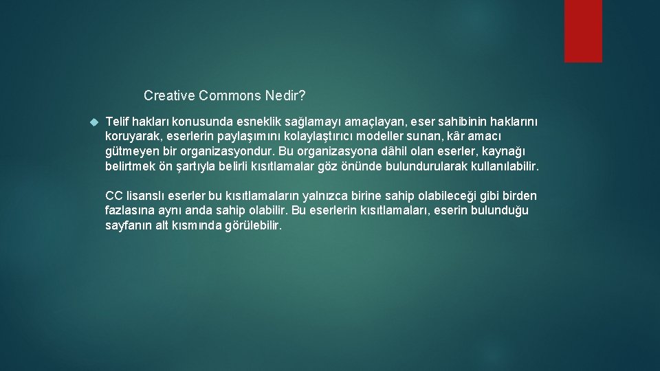 Creative Commons Nedir? Telif hakları konusunda esneklik sağlamayı amaçlayan, eser sahibinin haklarını koruyarak, eserlerin