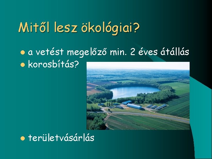 Mitől lesz ökológiai? a vetést megelőző min. 2 éves átállás l korosbítás? l l