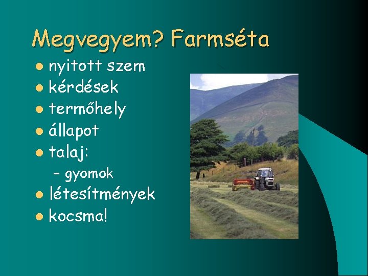 Megvegyem? Farmséta nyitott szem l kérdések l termőhely l állapot l talaj: l –