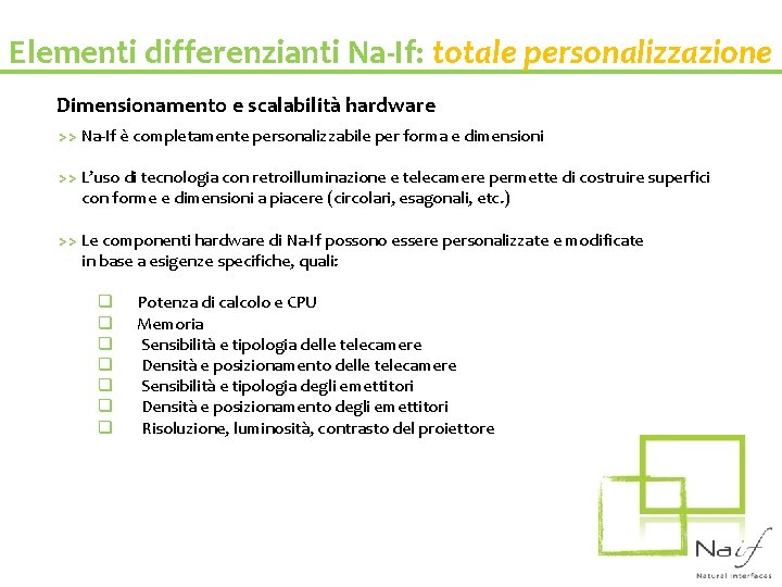 Elementi differenzianti Na-If: totale personalizzazione Dimensionamento e scalabilità hardware >> Na-If è completamente personalizzabile