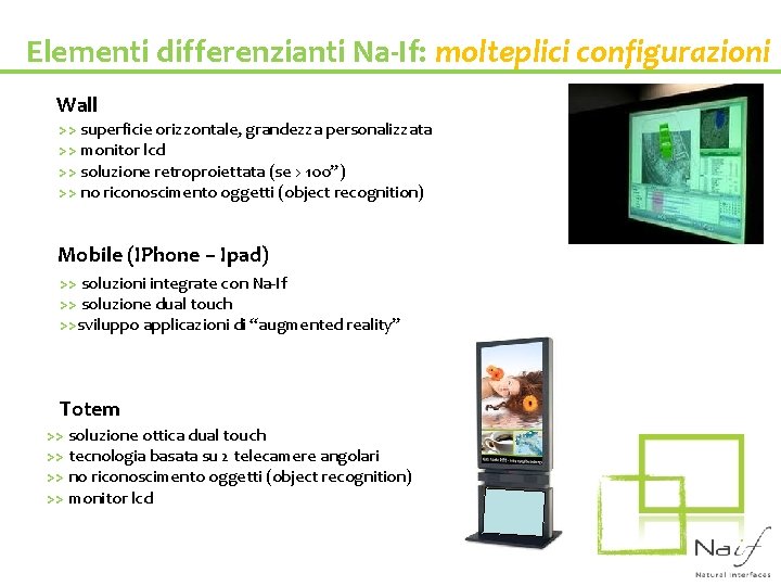 Elementi differenzianti Na-If: molteplici configurazioni Wall >> superficie orizzontale, grandezza personalizzata >> monitor lcd